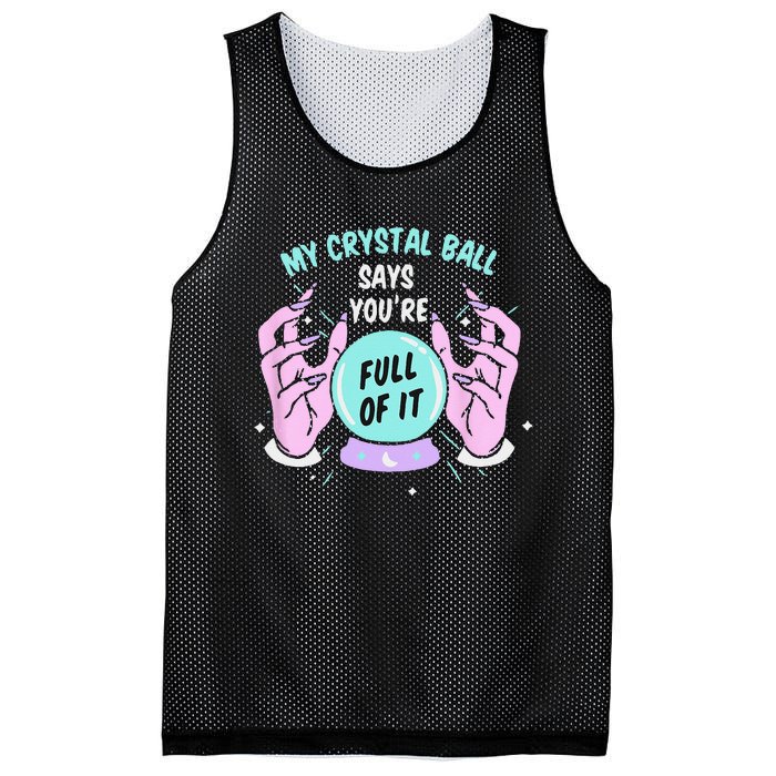 My Crystal Ball Says Youre Full Of It Funny Psychic Humor Mesh Reversible Basketball Jersey Tank