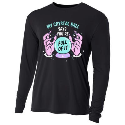 My Crystal Ball Says Youre Full Of It Funny Psychic Humor Cooling Performance Long Sleeve Crew