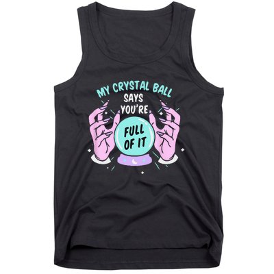 My Crystal Ball Says Youre Full Of It Funny Psychic Humor Tank Top