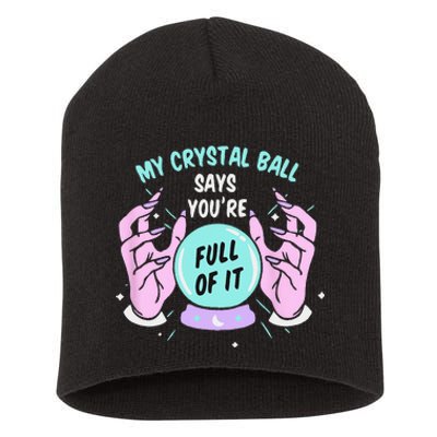 My Crystal Ball Says Youre Full Of It Funny Psychic Humor Short Acrylic Beanie