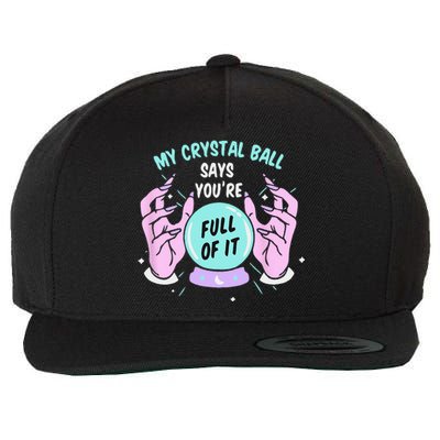 My Crystal Ball Says Youre Full Of It Funny Psychic Humor Wool Snapback Cap