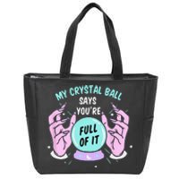 My Crystal Ball Says Youre Full Of It Funny Psychic Humor Zip Tote Bag