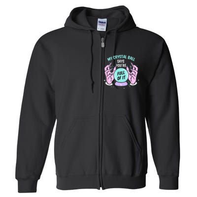 My Crystal Ball Says Youre Full Of It Funny Psychic Humor Full Zip Hoodie