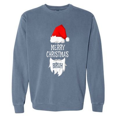 Merry Christmas Bruh Santa Xmas Family Matching Costume Garment-Dyed Sweatshirt