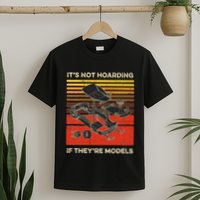 Model Car Builder ItS Not Hoarding If ItS Models T-Shirt