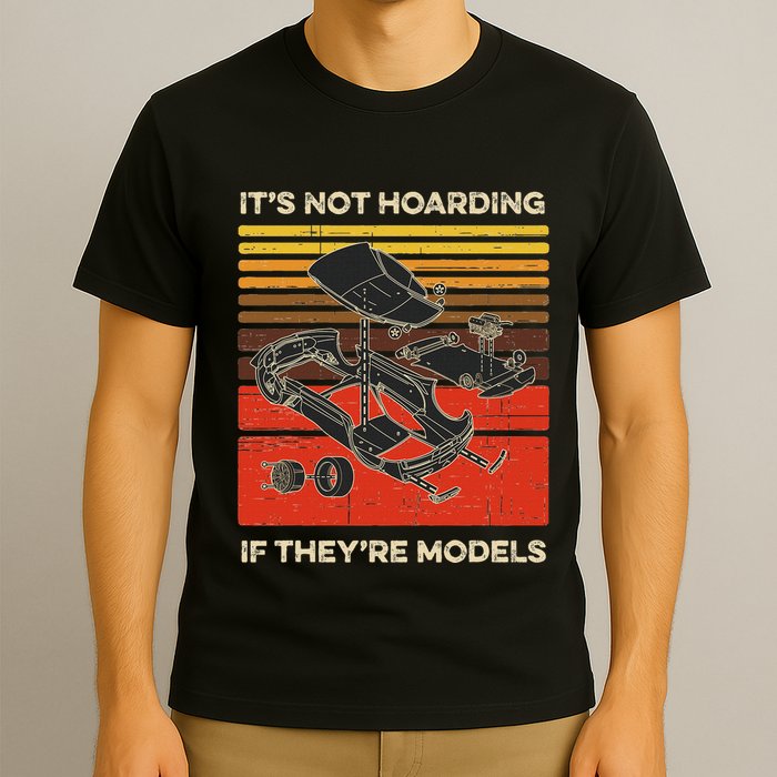Model Car Builder ItS Not Hoarding If ItS Models T-Shirt