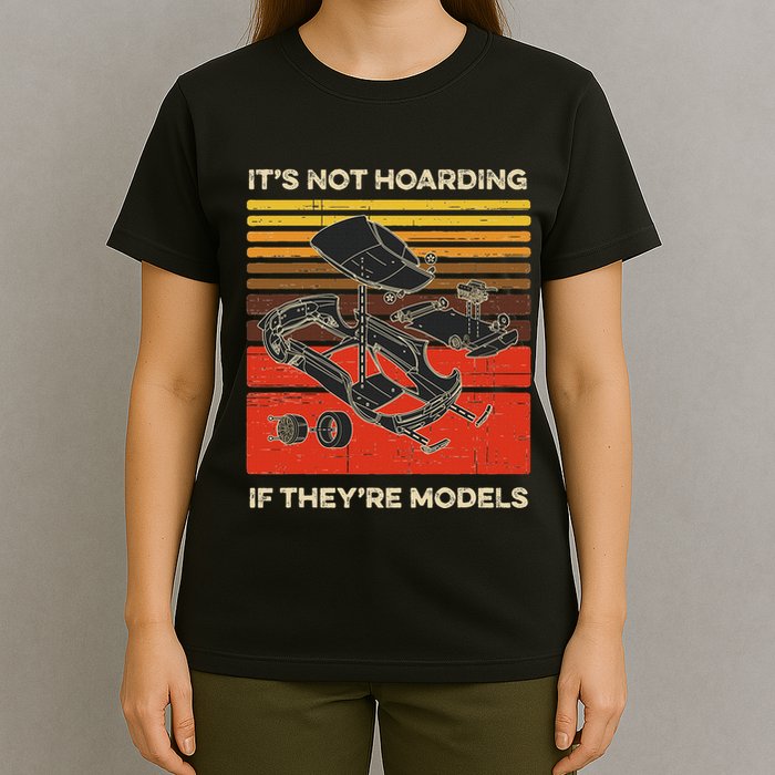Model Car Builder ItS Not Hoarding If ItS Models T-Shirt