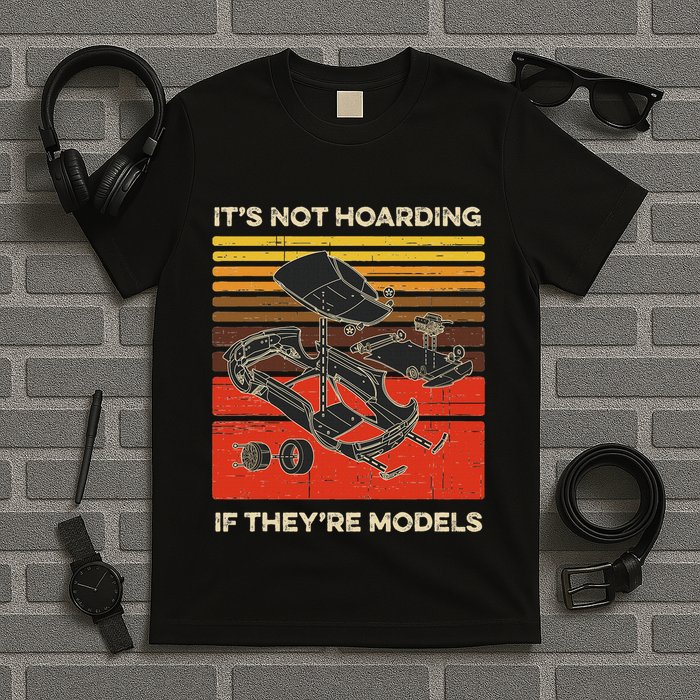 Model Car Builder ItS Not Hoarding If ItS Models T-Shirt