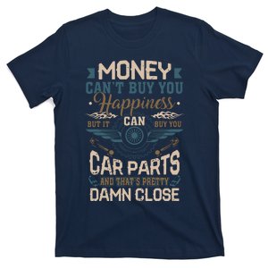 Money Cant Buy Happiness But It Can Buy Car Parts T-Shirt