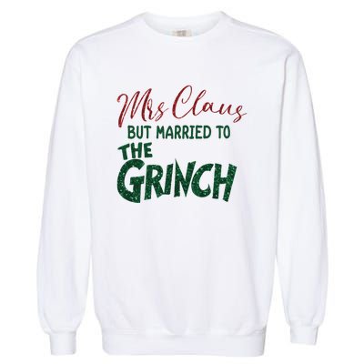 Mrs. Claus But Married To The Grinc Married Christmas Garment-Dyed Sweatshirt