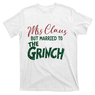 Mrs. Claus But Married To The Grinc Married Christmas T-Shirt