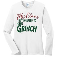 Mrs. Claus But Married To The Grinc Married Christmas Ladies Long Sleeve Shirt