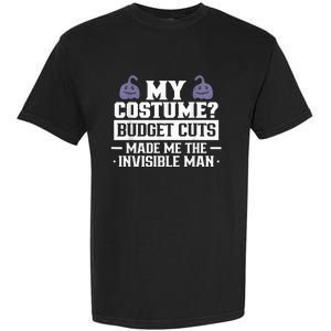 My Costume Budget Cuts Made Me The Invisible Man Halloween Garment-Dyed Heavyweight T-Shirt