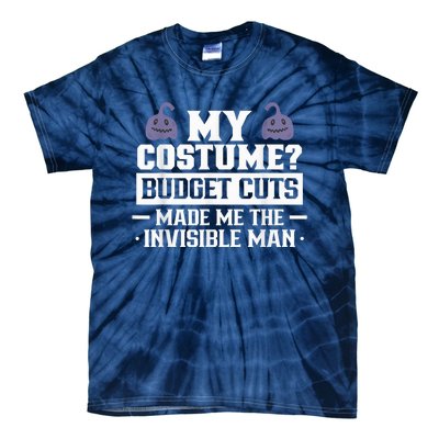 My Costume Budget Cuts Made Me The Invisible Man Halloween Tie-Dye T-Shirt