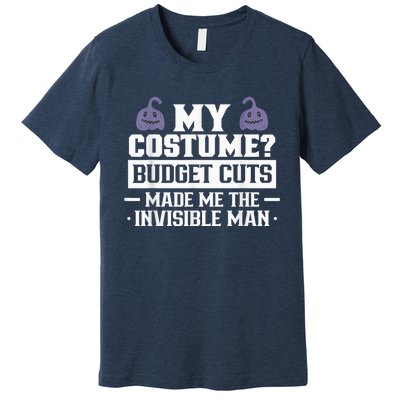 My Costume Budget Cuts Made Me The Invisible Man Halloween Premium T-Shirt