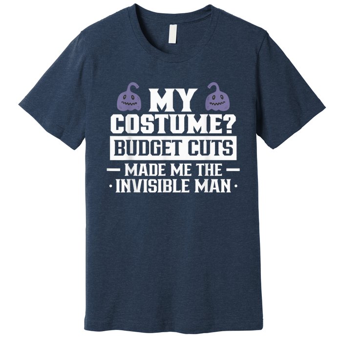 My Costume Budget Cuts Made Me The Invisible Man Halloween Premium T-Shirt