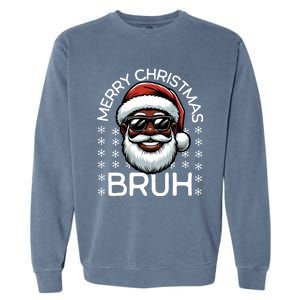 Merry Christmas Bruh Funny Christmas Santa Claus Garment-Dyed Sweatshirt