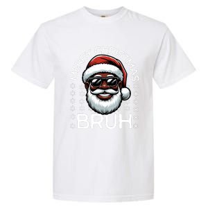 Merry Christmas Bruh Funny Christmas Santa Claus Garment-Dyed Heavyweight T-Shirt