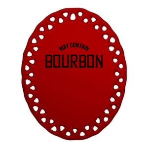 May Contain Bourbon Funny Whiskey Lover Party Ceramic Oval Ornament