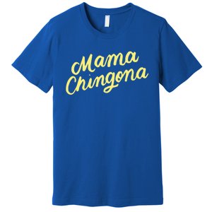 Mama Chingona Chicana Mom Mexican American Chicano Feminista Great Gift Premium T-Shirt