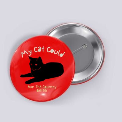 My Cat Could Run The Country Better Button