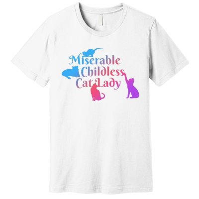 Miserable Childless Cat Lady Funny Apparel Premium T-Shirt