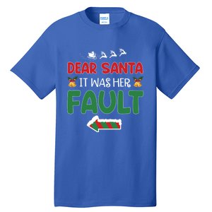 Matching Christmas Couples Gift Dear Santa It Was Her Fault Meaningful Gift Tall T-Shirt