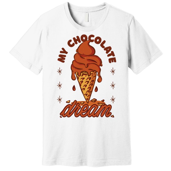 My Chocolate Dream Ice Cream Premium T-Shirt