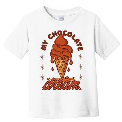 My Chocolate Dream Ice Cream Toddler T-Shirt