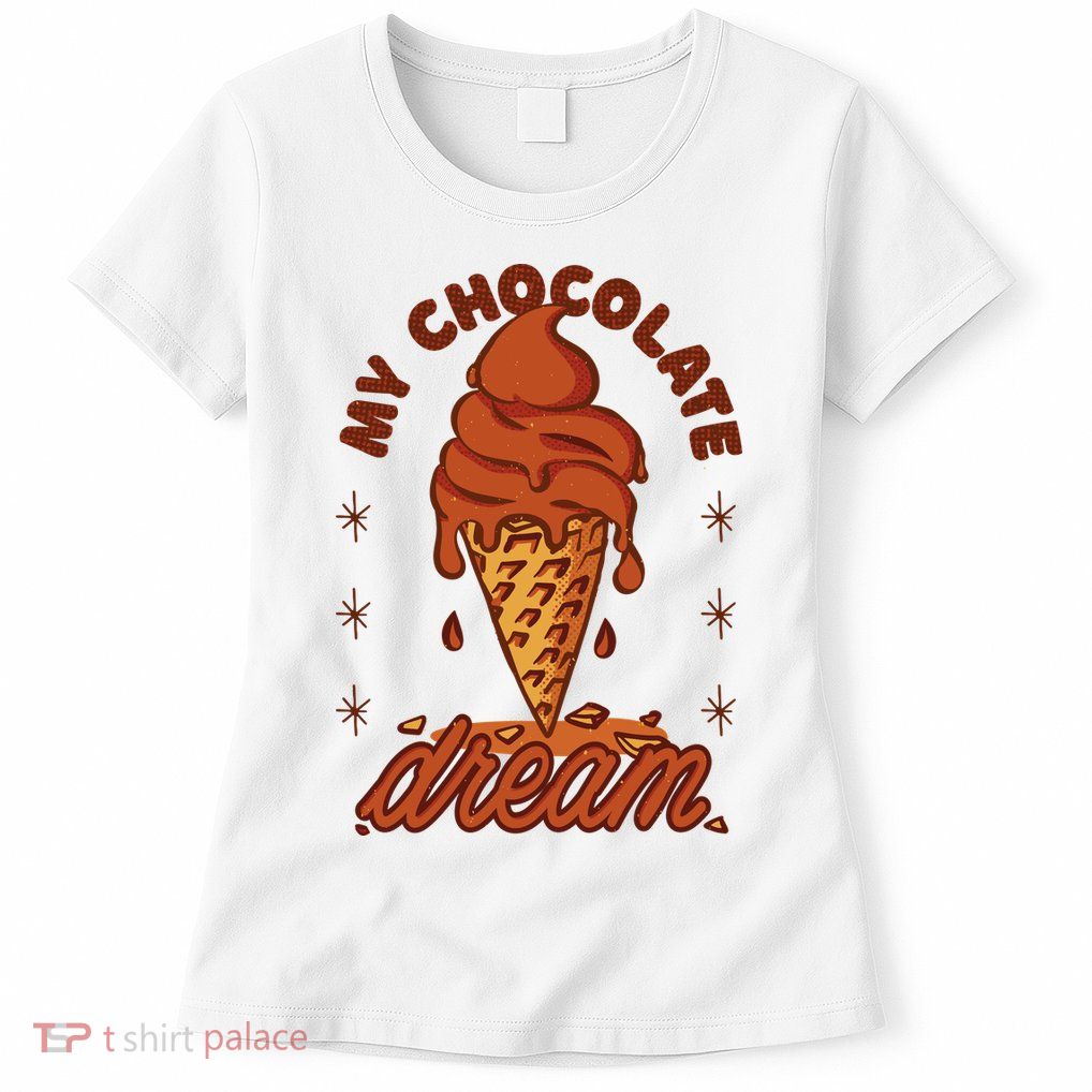 My Chocolate Dream Ice Cream Womens T-Shirt