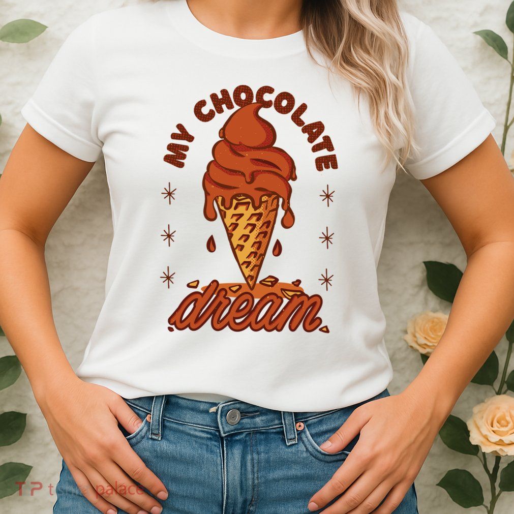 My Chocolate Dream Ice Cream Womens T-Shirt
