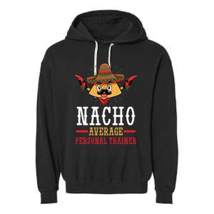 Mexican Cinco De Mayo Fiesta Nacho Average Personal Trainer Gift Garment-Dyed Fleece Hoodie