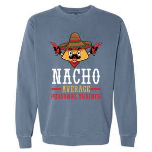 Mexican Cinco De Mayo Fiesta Nacho Average Personal Trainer Gift Garment-Dyed Sweatshirt