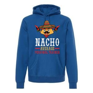 Mexican Cinco De Mayo Fiesta Nacho Average Personal Trainer Gift Premium Hoodie