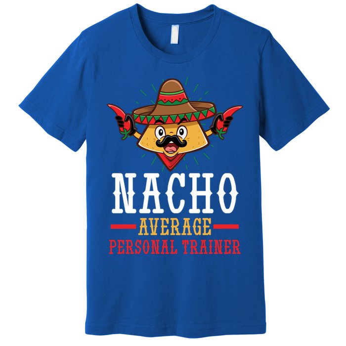 Mexican Cinco De Mayo Fiesta Nacho Average Personal Trainer Gift Premium T-Shirt