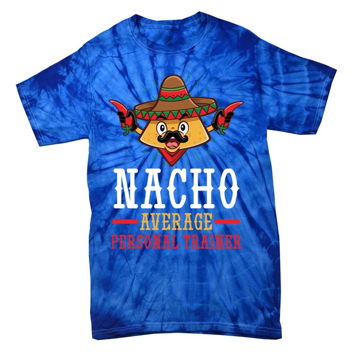 Mexican Cinco De Mayo Fiesta Nacho Average Personal Trainer Gift Tie-Dye T-Shirt