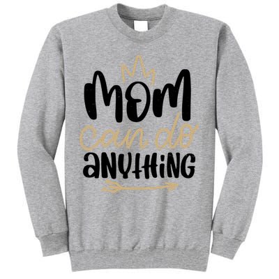 Mom Can Do Anything Cute Gift Tall Sweatshirt