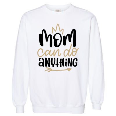 Mom Can Do Anything Cute Gift Garment-Dyed Sweatshirt