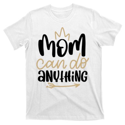 Mom Can Do Anything Cute Gift T-Shirt