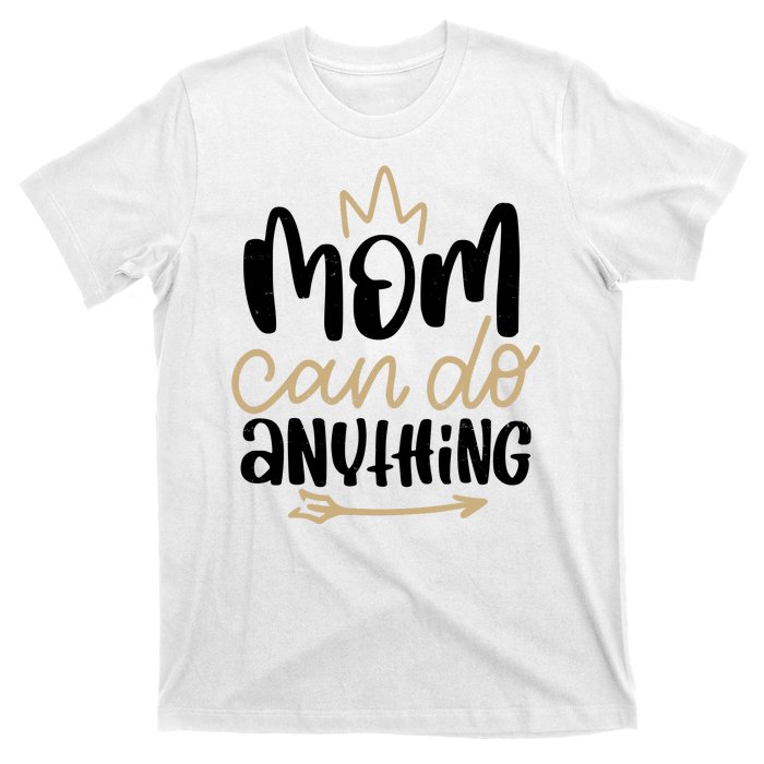 Mom Can Do Anything Cute Gift T-Shirt