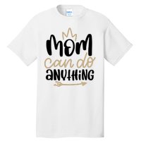 Mom Can Do Anything Cute Gift Tall T-Shirt