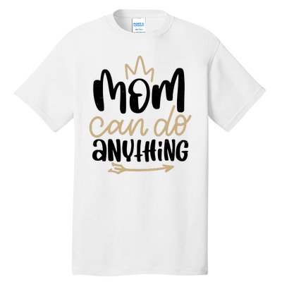 Mom Can Do Anything Cute Gift Tall T-Shirt