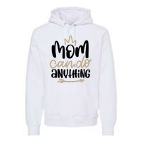 Mom Can Do Anything Cute Gift Premium Hoodie