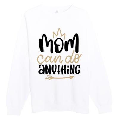 Mom Can Do Anything Cute Gift Premium Crewneck Sweatshirt