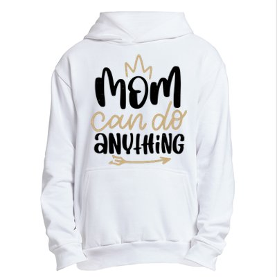 Mom Can Do Anything Cute Gift Urban Pullover Hoodie