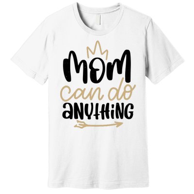 Mom Can Do Anything Cute Gift Premium T-Shirt