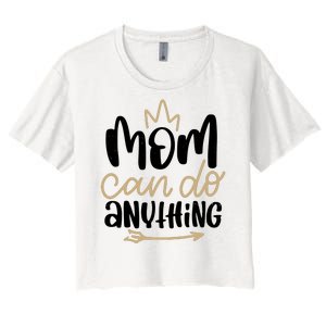 Mom Can Do Anything Cute Gift Women's Crop Top Tee