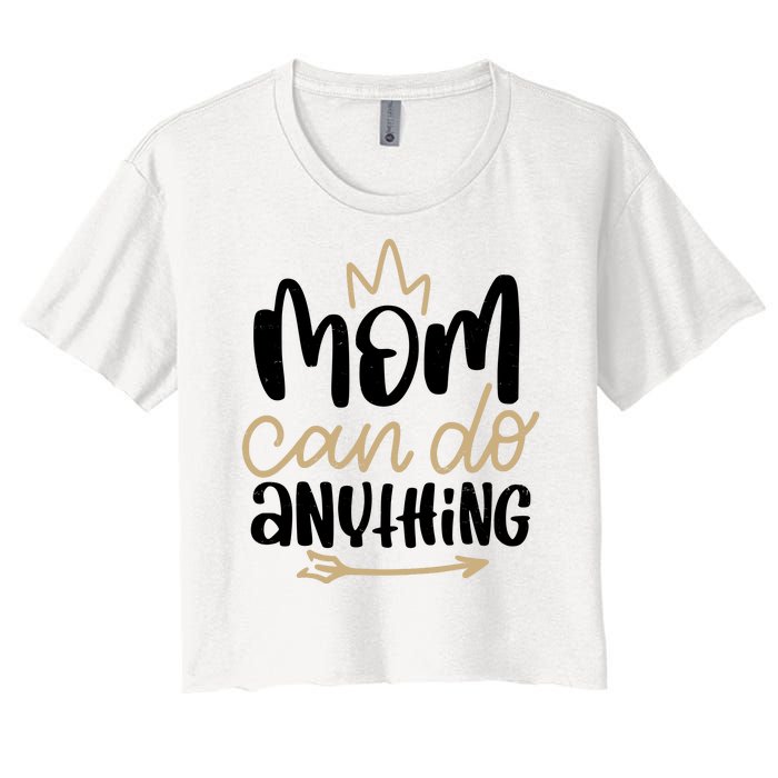 Mom Can Do Anything Cute Gift Women's Crop Top Tee