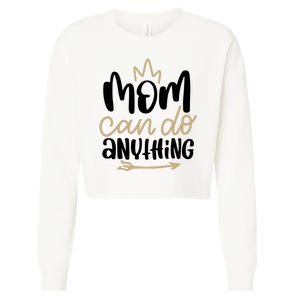 Mom Can Do Anything Cute Gift Cropped Pullover Crew