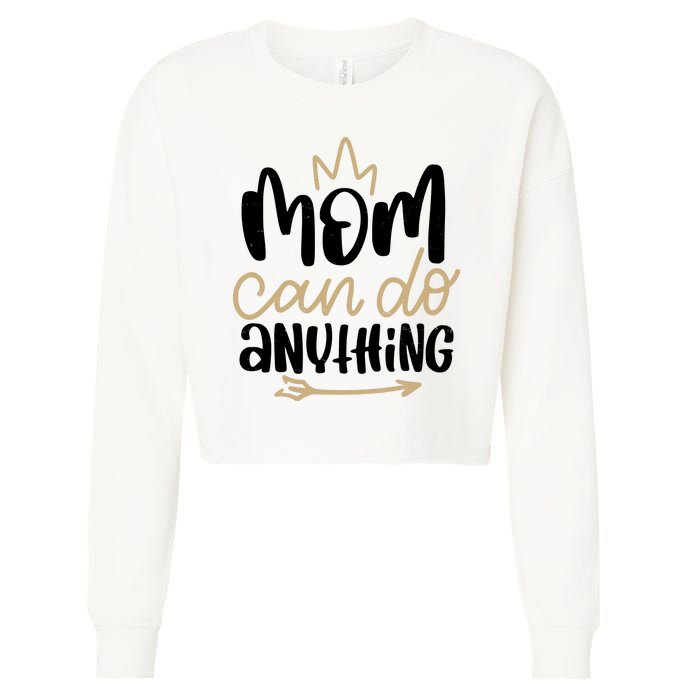 Mom Can Do Anything Cute Gift Cropped Pullover Crew